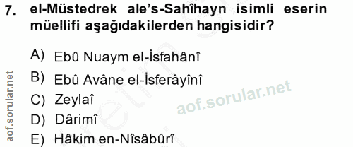 7. soru: el-Müstedrek ale's-Sahihayn isimli eserin müellifi aşağıdakilerden hangisidir? A) Ebû Nuaym el-isfahânî B) Ebû Avâne…