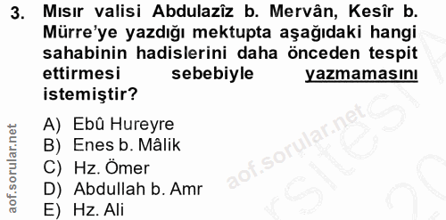 3. soru: Mısır valisi Abdulazîz b. Mervân, Kesîr b. Mürre'ye yazdığı mektupta aşağıdaki hangi sahabinin hadislerini daha önced…