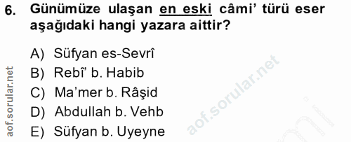 6. soru: Günümüze ulaşan en eski câmi' türü eser aşağıdaki hangi yazara aittir? A) Süfyan es-Sevrî B) Rebï b. Habib lar.ne C)…