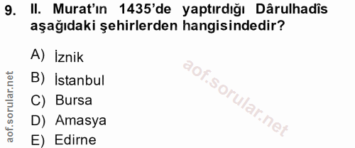 9. soru: II. Murat'in 1435'de yaptırdığı Dârulhadis aşağıdaki şehirlerden hangisindedir? A) İznik B) Istanbul C) Bursa D) Amas…