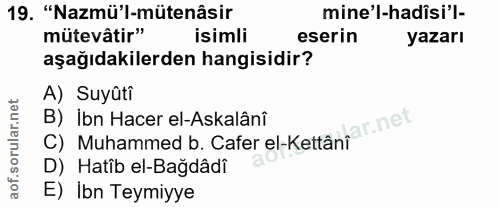 19. soru: "Nazmü'l-mütenâsir mine'l-hadîsi'l- mütevâtir" isimli eserin yazarı aşağıdakilerden hangisidir? A) Suyûti C) Muhammed…