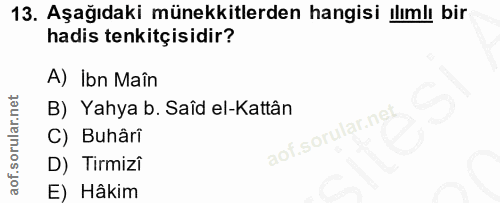 13. soru: Aşağıdaki münekkitlerden hangisi ılımlı bir hadis tenkitçisidir? A) Ibn Maîn B) Yahya b. Saîd el-Kattân C) Buhâri D)…