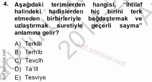 4. soru: Aşağıdaki terimlerden hangisi, "ihtilaf halindeki,^ hadislerden hiç birini terk etmeden birbirleriyle bagdaştırmak ve…