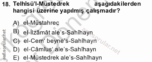 18. soru: Telîsü'l-Müstedrek aşağıdakilerden hangisi üzerine yapılmış çalışmadır? A) el-Mustahrec B) el-ilzâmât ale's-Sahîhayn…