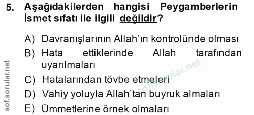 5. soru: Aşağıdakilerden hangisi Peygamberlerin Ismet sıfatı ile ilgili değildir? A) Davranışlarının Allah'ın kontrolünde olma…