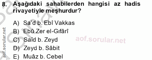 8. soru: có Aşağıdaki sahabilerden hangisi az hadis rivayetiyle meşhurdur? A) Sa'd b. Ebi Vakkas B) Ebû Zer el-Gıfârî C) Saîd…