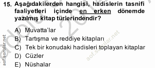 15. soru: Aşağıdakilerden hangişi, hadislerin tasnifi faaliyetleri içinde en erken dönemde yazılmış kitap türlerindendir? A) Mu…
