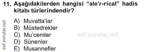 11. soru: Aşağıdakilerden hangisi "ale'r-rical" hadis kitabı türlerindendir? A) Muvatta'lar B) Müsterekler C) Mu'cemler D) Süne…