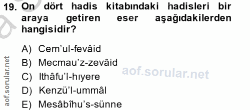 19. soru: On dört hadis kitabındaki hadisleri bir araya getiren eser aşağıdakilerden hangisidir? A) Cem'ul-fevâid B) Mecmau'z-z…