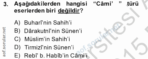 3. soru: Aşağıdakilerden hangisi "Câmi' " türü eserlerden biri değildir? A) Buharî'nin Sahih'i B) Dârakutnî'nin Sünen'i C) Müs…