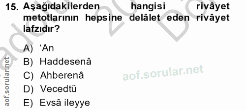 15. soru: Aşağıdakilerden hangisi rivâyet metotlarının hepsine delâlet eden rivâyet lafzıdır? A) 'An B) Haddesenâ C) Ahberenâ D…