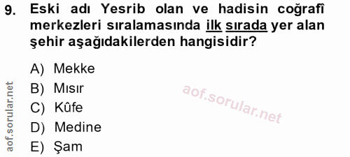 9. soru: Eski adı Yesrib olan ve hadisin coğrafi merkezleri sıralamasında ilk sırada yer alan şehir aşağıdakilerden hangisidir…