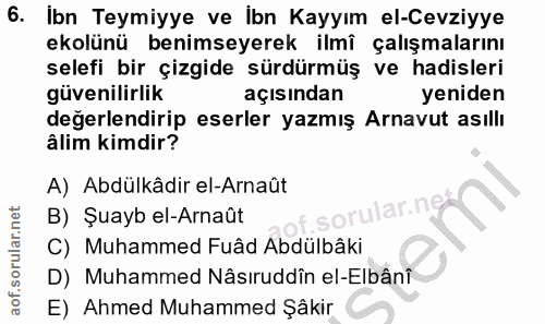 6. soru: Ibn Teymiyye ve İbn Kayyım el-Cevziyye ekolünü benimseyerek ilmî çalışmalarını selefi bir çizgide sürdürmüş ve hadisl…