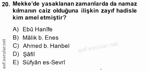 20. soru: Mekke'de yasaklanan zamanlarda da namaz kılmanın caiz olduğuna ilişkin zayıf hadisle kim amel etmiştir? A) Ebû Hanîfe…