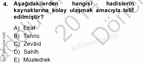 4. soru: Aşağıdakilerden hangisi hadislerin kaynaklarına kolay ulaşmak amacıyla telif edilmiştir? A) Etraf B) Tahric et C) Zev…