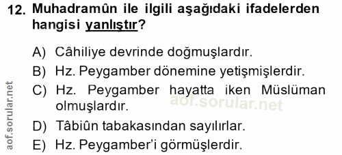 12. soru: Muhadramün ile ilgili aşağıdaki ifadelerden hangisi yanlıştır? A) Câhiliye devrinde doğmuşlardır. B) Hz. Peygamber dö…