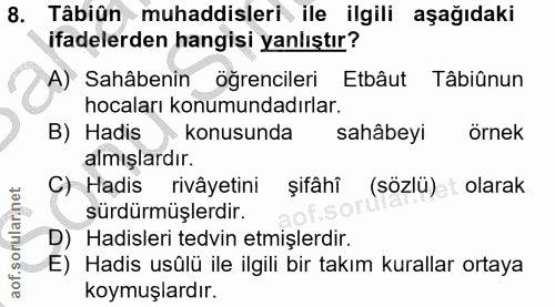 8. soru: Tâbiîn muhaddisleri ile ilgili aşağıdaki ifadelerden hangisi yanlıştır? A) Sahâbenin öğrencileri Etbâut Tâbiûnun hoca…