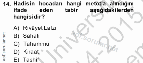 14. soru: Hadisin hocadan hangi metotla alındığını ifade eden tabir aşağıdakilerden hangisidir? A) Rivâyet Lafzı B) Sahafi C) T…
