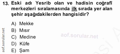 13. soru: Eski adı Yesrib olan ve hadisin coğrafi merkezleri sıralamasında ilk sırada yer alan şehir aşağıdakilerden hangisidir…