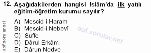 12. soru: Aşağıdakilerden hangisi Islâm'da ilk yatılı eğitim-öğretim kurumu sayılır? A) Mescid-i Haram B) Mescid-i Nebevî C) Su…