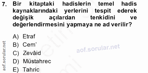 7. soru: Bir kitaptaki hadislerin temel hadis kaynaklarındaki yerlerini tespit ederek değişik açılardan tenkidini ve değerlend…