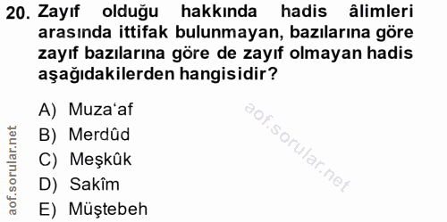 20. soru: Zayıf olduğu hakkında hadis âlimleri arasında ittifak bulunmayan, bazılarına göre zayıf bazılarına göre de zayıf olma…
