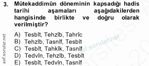 3. soru: Mütekaddimün döneminin kapsadığı hadis tarihi aşamaları aşağıdakilerden hangisinde birlikte ve doğru olarak verilmişt…