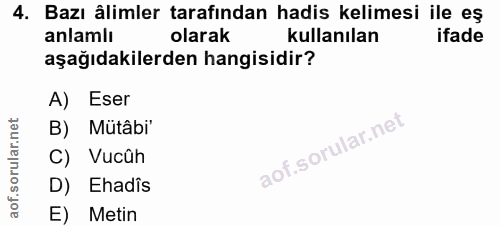 4. soru: Bazı âlimler tarafından hadis kelimesi ile eş anlamlı olarak kullanılan ifade aşağıdakilerden hangisidir? A) Eser B)…