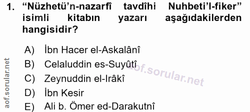1. soru: "Nüzhetü'n-nazarfi tavdîhi Nuhbeti'l-fiker" isimli kitabın yazarı aşağıdakilerden hangisidir? A) Ibn Hacer el-Askalân…