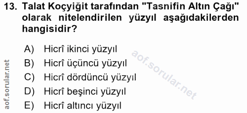 13. soru: Talat Koçyiğit tarafından "Tasnifin Altın Çağı" olarak nitelendirilen yüzyıl aşağıdakilerden hangisidir? A) Hicrî iki…