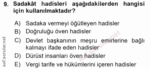 9. soru: Sadakât hadisleri aşağıdakilerden hangisi için kullanılmaktadır? A) Sadaka vermeyi ögütleyen hadisler B) Doğruluğu öv…