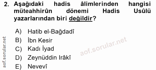 2. soru: Aşağıdaki hadis âlimlerinden hangisi müteahhirûn dönemi Hadis Usûlü yazarlarından biri değildir? A) Hatib el-Bağdadi…