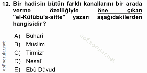 12. soru: Bir hadisin bütün farklı kanallarını bir arada verme özelliğiyle Çıkan "el-Kütübü's-sitte" yazarı aşağıdakilerden han…