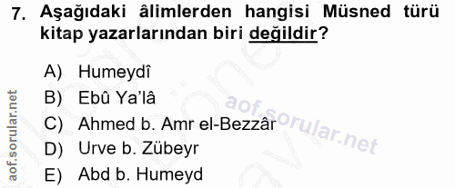 7. soru: Aşağıdaki ålimlerden hangisi Müsned türü kitap yazarlarından biri değildir? A) Humeydi C) Ahmed b. Amr el-Bezzar rula…