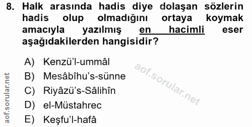 8. soru: Halk arasında hadis diye dolaşan sözlerin hadis olup olmadığını ortaya koymak amacıyla yazılmış en hacimli eser aşağı…