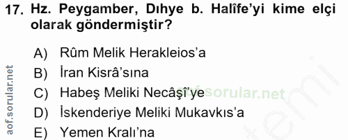 17. soru: Hz. Peygamber, Dıhye b. Halife'yi kime elçi olarak göndermiştir? A) Rûm Melik Herakleios'a B) İran Kisrâ'sina C) Habe…
