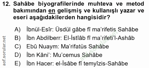 12. soru: Sahâbe biyografilerinde muhteva ve metod bakımından en gelişmiş ve kullanışlı yazar ve eseri aşağıdakilerden hangisid…