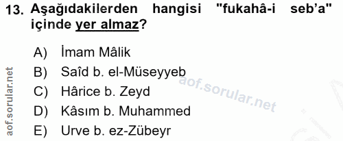 13. soru: Aşağıdakilerden hangisi "fukahâ-i seb'a" içinde yer almaz? A) İmam Mâlik B) Saîd b. el-Müseyyeb C) Hârice b. Zeyd D)…