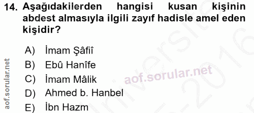 14. soru: Aşağıdakilerden hangisi kusan kişinin abdest almasıyla ilgili zayıf hadisle amel eden kişidir? A) İmam Şâfii Ebû Hanî…