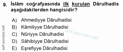 9. soru: İslâm coğrafyasında ilk kurulan Dârulhadis aşağıdakilerden hangisidir? A) Ahmediyye Dârulhadisi B) Kâmiliyye Dârulhad…