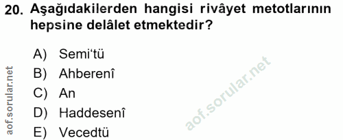 20. soru: Aşağıdakilerden hangisi rivâyet metotlarının hepsine delâlet etmektedir? A) Semi'tü B) Ahberenî C) An D) Haddesenî E)…