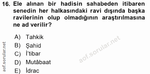 16. soru: Ele alınan bir hadisin sahabeden itibaren senedin her halkasındaki ravi dışında başka ravilerinin olup olmadığının ar…