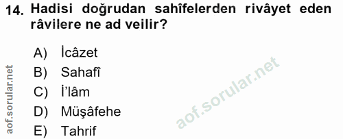 14. soru: Hadisi doğrudan sahîfelerden rivâyet eden râvilere ne ad veilir? A) Icâzet B) Sahafi C) l'lâm D) Müşâfehe E) Tahrif
