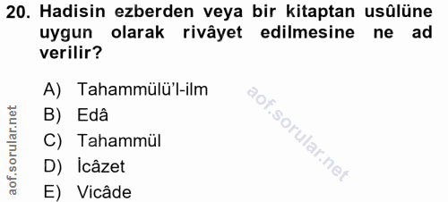20. soru: Hadisin ezberden veya bir kitaptan usülüne uygun olarak rivâyet edilmesine ne ad verilir? A) Tahammülü'l-ilm B) Edâ C…