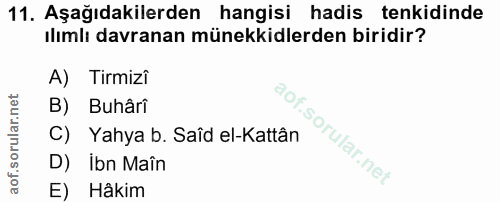 11. soru: Aşağıdakilerden hangisi hadis tenkidinde ılımlı davranan münekkidlerden biridir? A) Tirmizi B) Buhâri C) Yahya b. Saî…