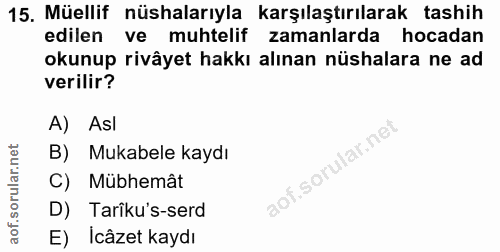 15. soru: Müellif nüshalarıyla karşılaştırılarak tashih edilen ve muhtelif zamanlarda hocadan okunup rivâyet hakkı alınan nüsha…