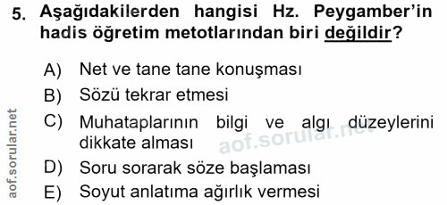 5. soru: Aşağıdakilerden hangisi Hz. Peygamber'in hadis öğretim metotlarından biri değildir? A) Net ve tane tane konuşması B)…