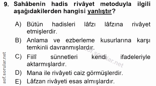9. soru: Sahâbenin hadis rivâyet metoduyla ilgili aşağıdakilerden hangisi yanlıştır? A) Bütün hadisleri lâfzı lâfzına rivâyet…