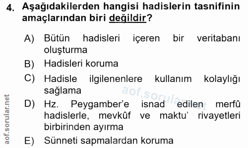 4. soru: Aşağıdakilerden hangisi hadislerin tasnifinin amaçlarından biri değildir? A) Bütün hadisleri içeren bir veritabanı ol…