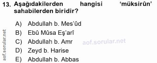 13. soru: Aşağıdakilerden hangisi 'müksirûn' sahabilerden biridir? A) Abdullah b. Mes'ûd B) Ebû Mûsa Eș'arî C) Abdullah b. Amr…
